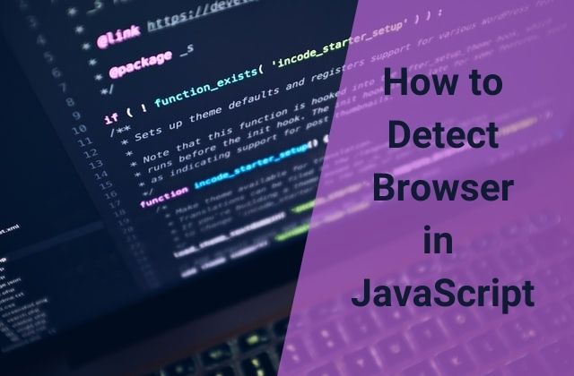 How to detect browser in JavaScript [Chrome, Firefox, Safari, Opera, Edge , MS IE]?