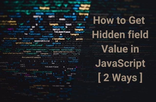 How in JavaScript get hidden field value by id, by name.