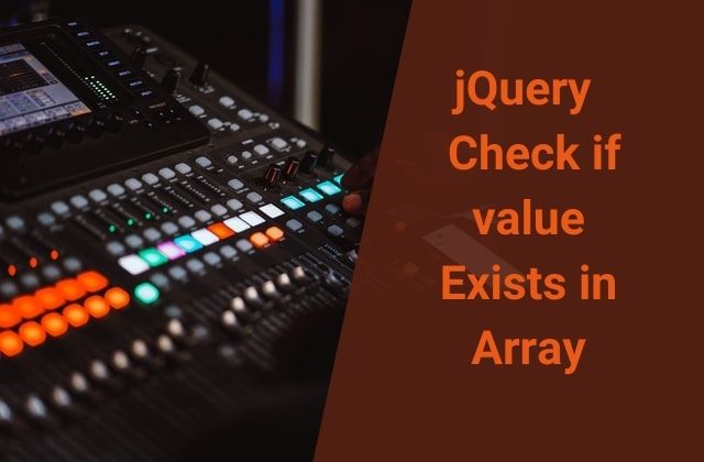 How in jQuery Check if Value Exists In Array or Not ?