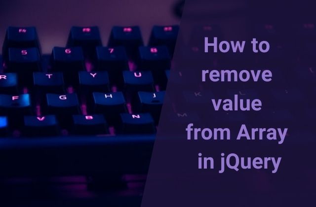 jQuery Remove Value from Array [2 Ways]