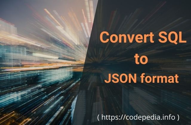 Convert SQL Table Data into JSON format string in MS SQLServer [2 ways]